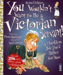 You Wouldn't Want To Be A Victorian Servant!: Extended Edition - Fiona MacDonald