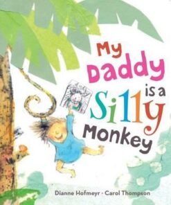 My Daddy is a Silly Monkey - Dianne Hofmeyr