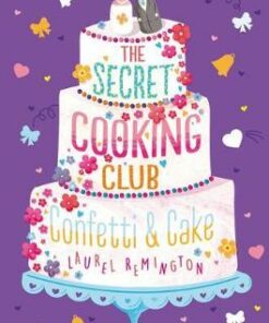 The Secret Cooking Club: Confetti & Cake - Laurel Remington