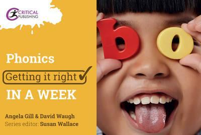 Phonics: Getting it Right in a Week - Angela Gill