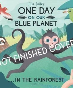 One Day on Our Blue Planet 3: in the Rainforest - Ella Bailey