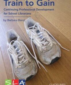 Train to Gain: Continuing Professional Development for School Librarians - Barbara Band