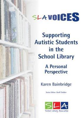 Supporting Autistic Students in the School Library: A Personal Perspective - Karen Bainbridge