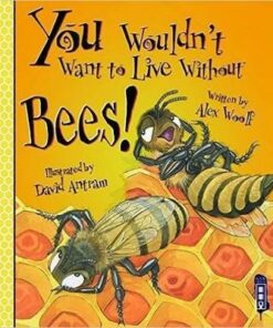 You Wouldn't Want To Live Without Bees! - Alex Woolf