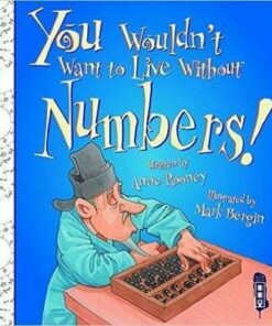 You Wouldn't Want To Live Without Numbers! - Anne Rooney