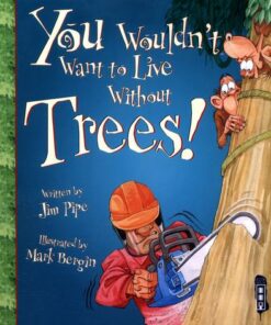 You Wouldn't Want To Live Without Trees! - Jim Pipe