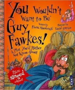 You Wouldn't Want To Be Guy Fawkes! - Fiona MacDonald