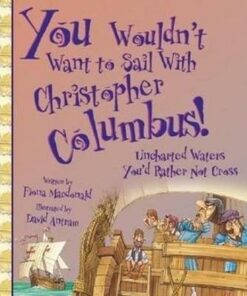 You Wouldn't Want To Sail With Christopher Columbus - Fiona MacDonald