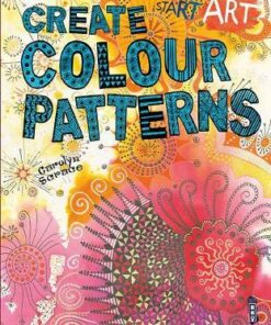 Start Art: Colour Patterns - Carolyn Scrace