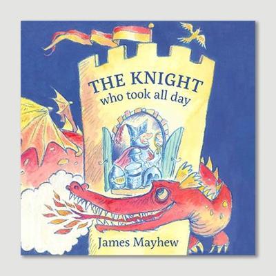The Knight Who Took All Day - James Mayhew