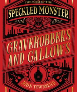 The Curse of the Speckled Monster: Book One: Graverobbers and Gallows - John Townsend