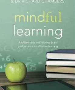 Mindful Learning: Reduce Stress and Improve Brain Performance for Effective Learning - Craig Hassed