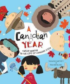 A Canadian Year: Twelve months in the life of Canada's kids - Tania McCartney