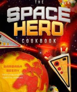 The Space Hero Cookbook: Stellar Recipes and Projects from a Galaxy Far
