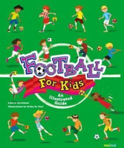 Football for Kids: An Illustrated Guide - Alberto Bertolazzi