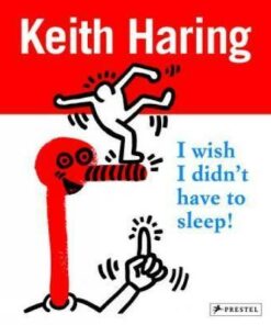Keith Haring: I Wish I Didn't Have to Sleep - Desiree La Valette