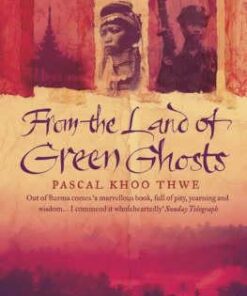 From The Land of Green Ghosts: A Burmese Odyssey - Pascal Khoo Thwe
