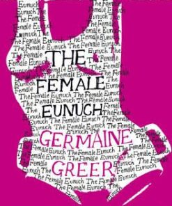 The Female Eunuch (Harper Perennial Modern Classics) - Dr. Germaine Greer