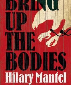 Bring up the Bodies - Hilary Mantel