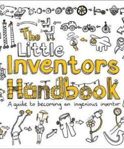 The Little Inventors Handbook: A guide to becoming an ingenious inventor - Dominic Wilcox