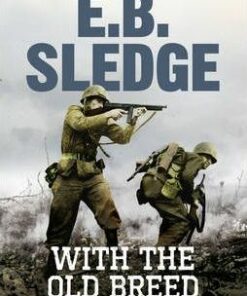 With the Old Breed: The World War Two Pacific Classic - Eugene B. Sledge