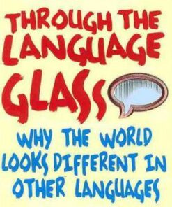 Through the Language Glass: Why The World Looks Different In Other Languages - Guy Deutscher