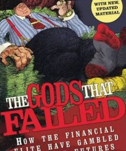 The Gods That Failed: How the Financial Elite Have Gambled Away Our Futures - Dan Atkinson