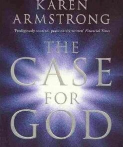 The Case for God: What religion really means - Karen Armstrong