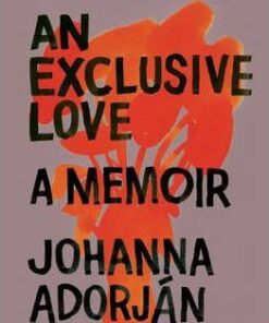 An Exclusive Love: A Memoir - Johanna Adorjan