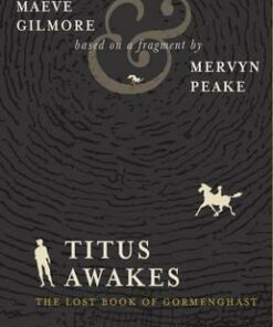 Titus Awakes: The Lost Book of Gormenghast - Maeve Gilmore
