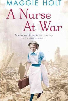 A Nurse at War - Maggie Holt