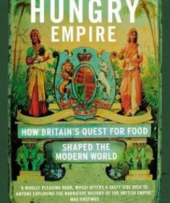 The Hungry Empire: How Britain's Quest for Food Shaped the Modern World - Lizzie Collingham