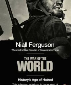 The War of the World: History's Age of Hatred - Niall Ferguson