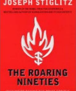The Roaring Nineties: Why We're Paying the Price for the Greediest Decade in History - Joseph Stiglitz