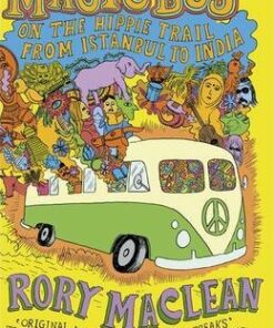 Magic Bus: On the Hippie Trail from Istanbul to India - Rory MacLean