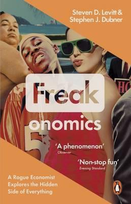 Freakonomics: A Rogue Economist Explores the Hidden Side of Everything - Steven D. Levitt