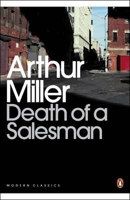 Death of a Salesman: Certain Private Conversations in Two Acts and a Requiem - Arthur Miller