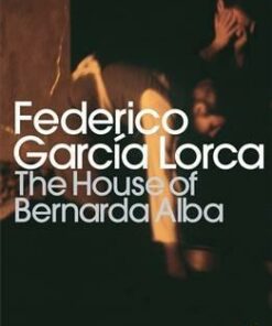 The House of Bernarda Alba and Other Plays - Federico Garcia Lorca