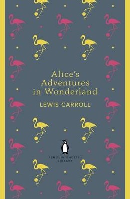 Alice's Adventures in Wonderland and Through the Looking Glass - Lewis Carroll