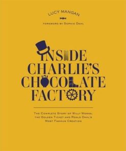 Inside Charlie's Chocolate Factory: The Complete Story of Willy Wonka