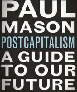 PostCapitalism: A Guide to Our Future - Paul Mason