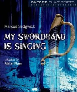 Oxford Playscripts: My Swordhand is Singing - Adrian Flynn