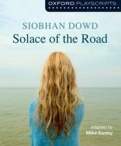 Oxford Playscripts: Solace of the Road - Siobhan Dowd