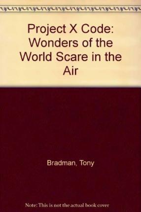 Project X Code: Wonders of the World Scare in the Air 1 Wonders of the World: Scare in the Air - Tony Bradman