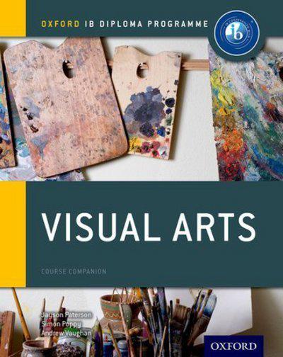 Oxford IB Diploma Programme: Visual Arts Course Companion - Jayson Paterson