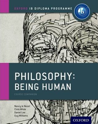 Oxford IB Diploma Programme: Philosophy: Being Human Course Companion - Nancy Le Nezet