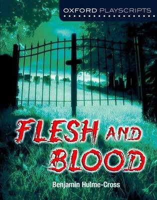 Oxford Playscripts: Flesh and Blood 1 Oxford Playscripts: Flesh and Blood - Benjamin Hulme-Cross