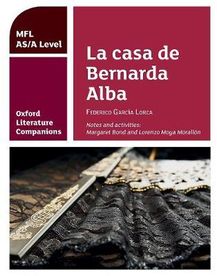 Oxford Literature Companions: La casa de Bernarda Alba: study guide for AS/A Level Spanish set text - Margaret Bond