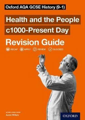 Oxford AQA GCSE History: Britain: Health and the People c1000-Present Day Revision Guide (9-1) - Aaron Wilkes