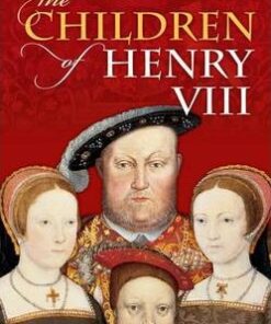 The Children of Henry VIII - John Guy